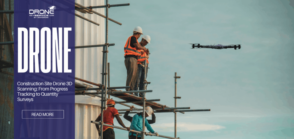 Construction site drone 3D scanning capturing progress tracking and volume measurements